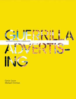 обложка книги Guerrilla Advertising: Unconventional Brand Communication книга Guerrilla Advertising: Unconventional Brand Communication, автор: Gavin Lucas, Michael Dorrian